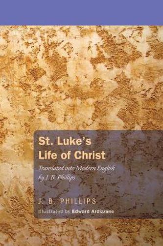 Cover image for St. Luke's Life of Christ: Translated Into Modern English by J. B. Phillips