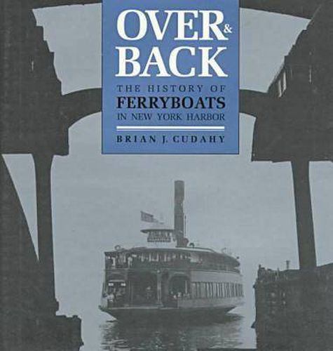 Cover image for Over and Back: The History of Ferryboats in NY Harbor