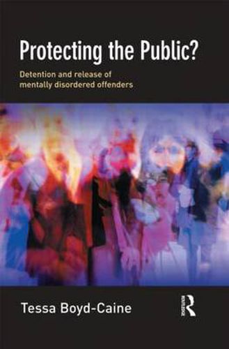 Cover image for Protecting the Public?: Executive Discretion and the Release of Mentally Disordered Offenders