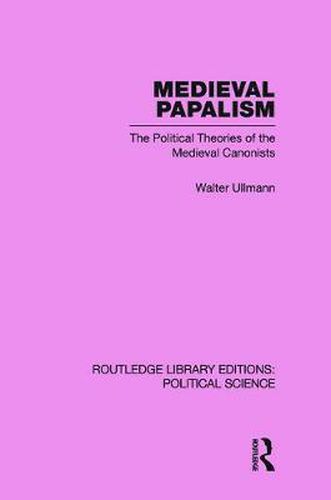 Cover image for Medieval Papalism (Routledge Library Editions: Political Science Volume 36): The Political Theories of the Medieval Canonists