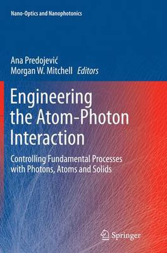 Cover image for Engineering the Atom-Photon Interaction: Controlling Fundamental Processes with Photons, Atoms and Solids