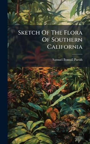 Cover image for Sketch Of The Flora Of Southern California