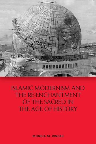 Cover image for Islamic Modernism and the Re-Enchantment of the Sacred in the Age of History