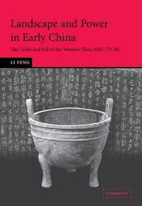 Cover image for Landscape and Power in Early China: The Crisis and Fall of the Western Zhou 1045-771 BC