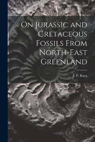 Cover image for On Jurassic and Cretaceous Fossils From North-east Greenland