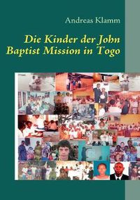 Cover image for Die Kinder der John Baptist Mission in Togo: Mission und Hilfe fur Kinder