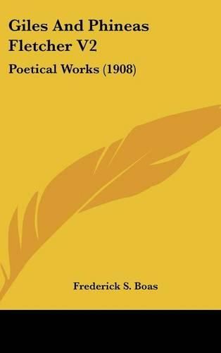 Cover image for Giles and Phineas Fletcher V2: Poetical Works (1908)