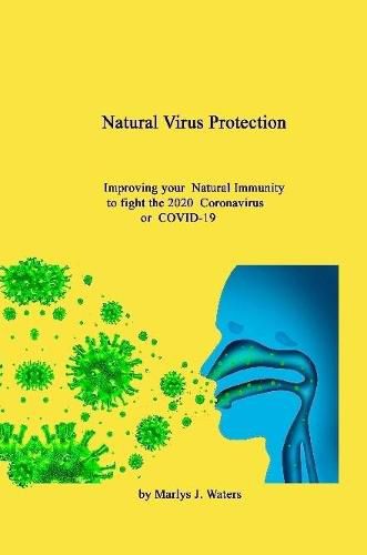 Cover image for Natural Virus Protection  Improving your  natural Immunity to the 2020  Coronavirus  (COVID-19)