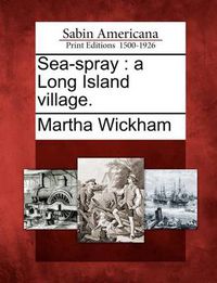 Cover image for Sea-Spray: A Long Island Village.