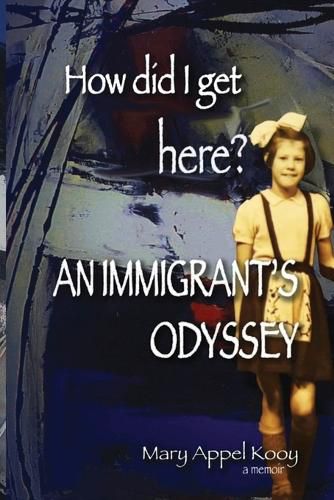 Cover image for How did I get Here? An Immigrant's Odyssey