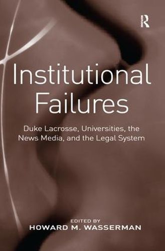 Cover image for Institutional Failures: Duke Lacrosse, Universities, the News Media, and the Legal System