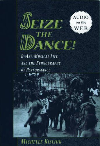 Cover image for Seize the Dance: BaAka Musical Life and the Ethnography of Performance