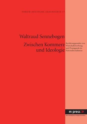 Cover image for Zwischen Kommerz Und Ideologie: Beruehrungspunkte Von Wirtschaftswerbung Und Propaganda Im Nationalsozialismus