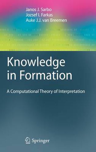 Cover image for Knowledge in Formation: A Computational Theory of Interpretation