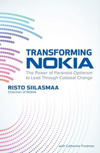 Cover image for Transforming NOKIA: The Power of Paranoid Optimism to Lead Through Colossal Change