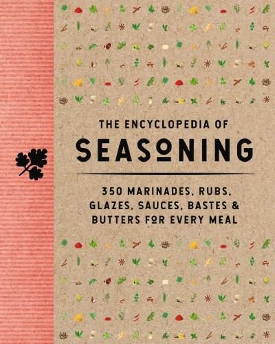 Cover image for The Encyclopedia of Seasoning: 350 Marinades, Rubs, Glazes, Sauces, Bastes & Butters for Every Meal