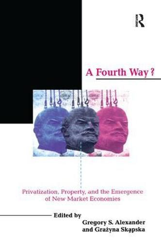 Cover image for A Fourth Way?: Privatization, Property, and the Emergence of New Market Economies