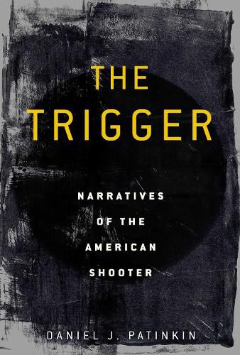 Cover image for The Trigger: Narratives of the American Shooter