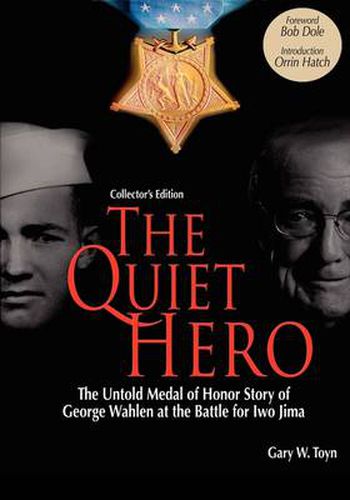 Cover image for The Quiet Hero-The Untold Medal of Honor Story of George E. Wahlen at the Battle for Iwo Jima-Collector's Edition