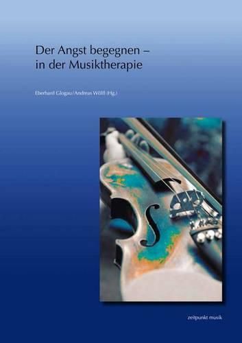 Cover image for Der Angst Begegnen - In Der Musiktherapie: 22. Musiktherapietagung Am Freien Musikzentrum Munchen E. V. (1. Bis 2. Marz 2014)