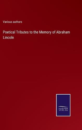 Cover image for Poetical Tributes to the Memory of Abraham Lincoln