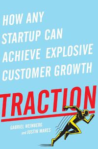Cover image for Traction: How Any Startup Can Achieve Explosive Customer Growth