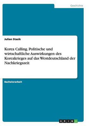 Cover image for Korea Calling. Politische und wirtschaftliche Auswirkungen des Koreakrieges auf das Westdeutschland der Nachkriegszeit