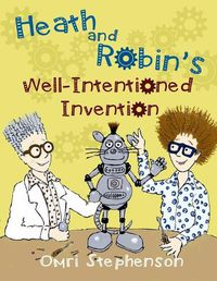 Cover image for Heath and Robin's Well Intentioned Invention