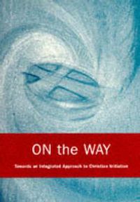 Cover image for On the Way: An Integrated Approach to Christian Initiation