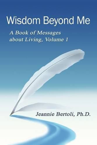 Cover image for Wisdom Beyond Me: A Book of Messages About Living, Volume 1