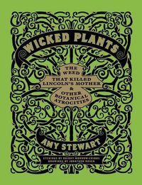 Cover image for Wicked Plants: The Weed That Killed Lincoln's Mother and Other Botanical Atrocities