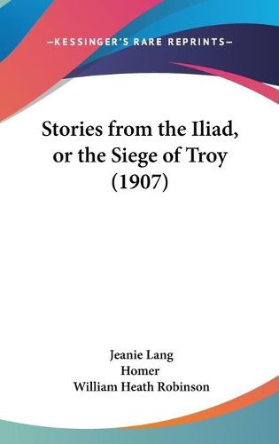 Cover image for Stories from the Iliad, or the Siege of Troy (1907)