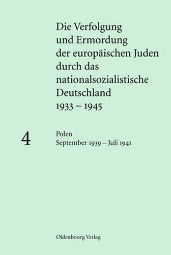 Die Verfolgung und Ermordung der europaischen Juden durch das nationalsozialistische Deutschland 1933-1945, BAND 4, Polen September 1939 - Juli 1941