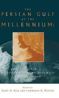 Cover image for The Persian Gulf at the Millennium: Essays in Politics, Economy, Security and Religion