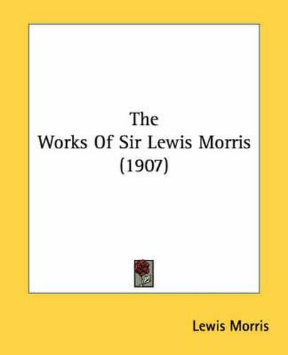 Cover image for The Works of Sir Lewis Morris (1907)