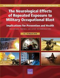 Cover image for The Neurological Effects of Repeated Exposure to Military Occupational Blast: Implications for Prevention and Health: Proceedings, Findings, and Expert Recommendations from the Seventh Department of Defense State-of-the-Science Meeting