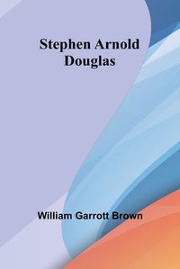 Cover image for Stephen Arnold Douglas