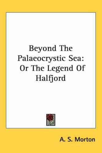 Cover image for Beyond the Palaeocrystic Sea: Or the Legend of Halfjord