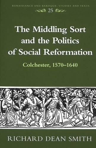 Cover image for The Middling Sort and the Politics of Social Reformation: Colchester, 1570-1640