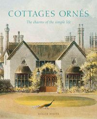 Cover image for Cottages ornes: The Charms of the Simple Life