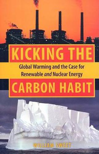 Cover image for Kicking the Carbon Habit: Global Warming and the Case for Renewable and Nuclear Energy