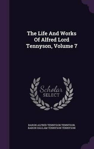 Cover image for The Life and Works of Alfred Lord Tennyson, Volume 7