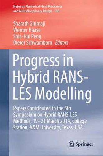 Progress in Hybrid RANS-LES Modelling: Papers Contributed to the 5th Symposium on Hybrid RANS-LES Methods, 19-21 March 2014, College Station, A&M University, Texas, USA