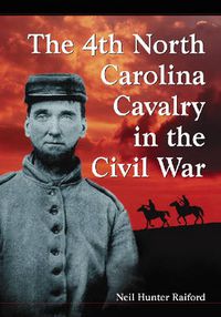 Cover image for The 4th North Carolina Cavalry in the Civil War: A History and Roster