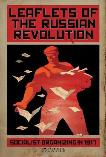 Cover image for Leaflets Of The Russian Revolution: Red Organizing in 1917