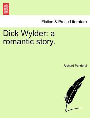 Cover image for Dick Wylder: A Romantic Story.