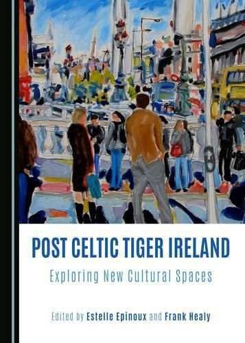 Cover image for Post Celtic Tiger Ireland: Exploring New Cultural Spaces