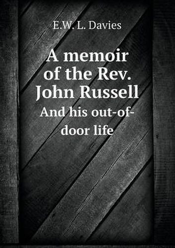 A memoir of the Rev. John Russell And his out-of-door life