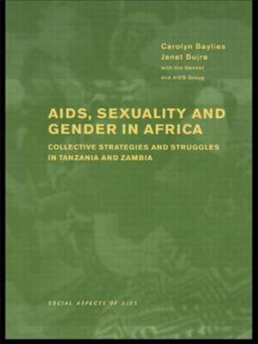 Cover image for AIDS Sexuality and Gender in Africa: Collective Strategies and Struggles in Tanzania and Zambia