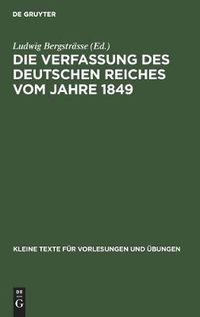 Cover image for Die Verfassung Des Deutschen Reiches Vom Jahre 1849: Mit Vorentwurfen, Gegenvorschlagen Und Modifikationen Bis Zum Erfurter Parlament